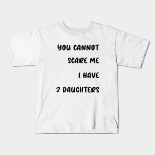 you cannot scare me i have 2 daughters Kids T-Shirt